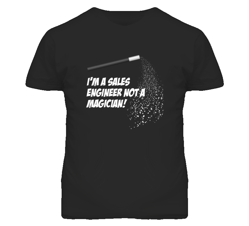 Sales Engineer Not A Magician Occupation T Shirt