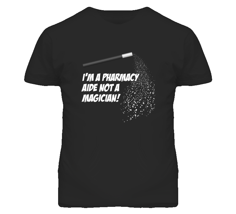 Pharmacy Aide Not A Magician Occupation T Shirt