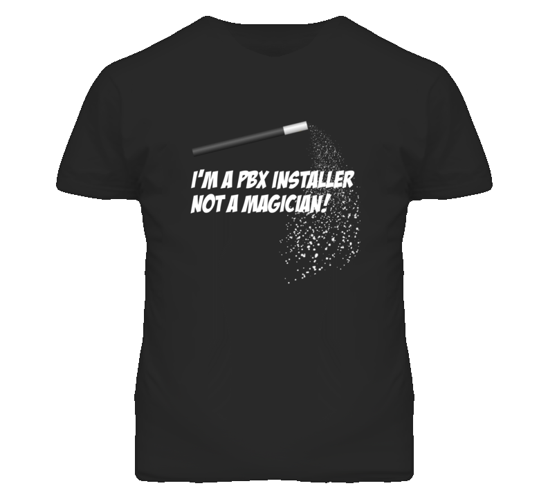 PBX Installer Not A Magician Occupation T Shirt