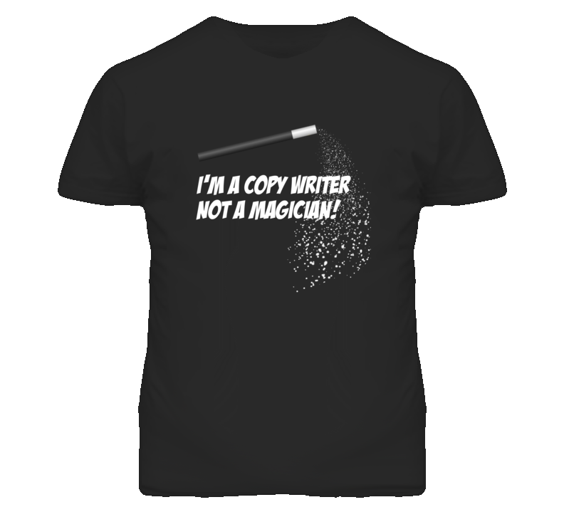 Copy Writer Not A Magician Occupation T Shirt