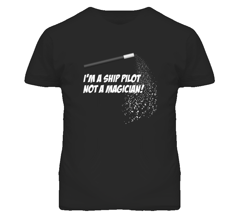 Ship Pilot Not A Magician Occupation T Shirt