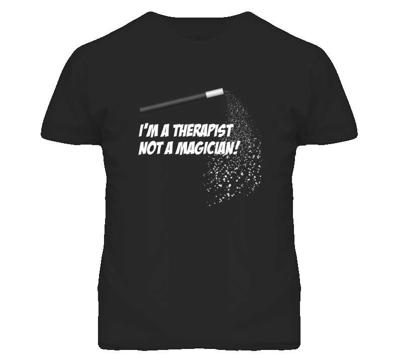 Therapist Not A Magician Occupation T Shirt Therapist Not A Magician Occupation T Shirt