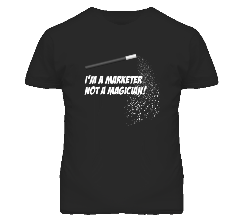 Marketer Not A Magician Occupation T Shirt Marketer Not A Magician Occupation T Shirt