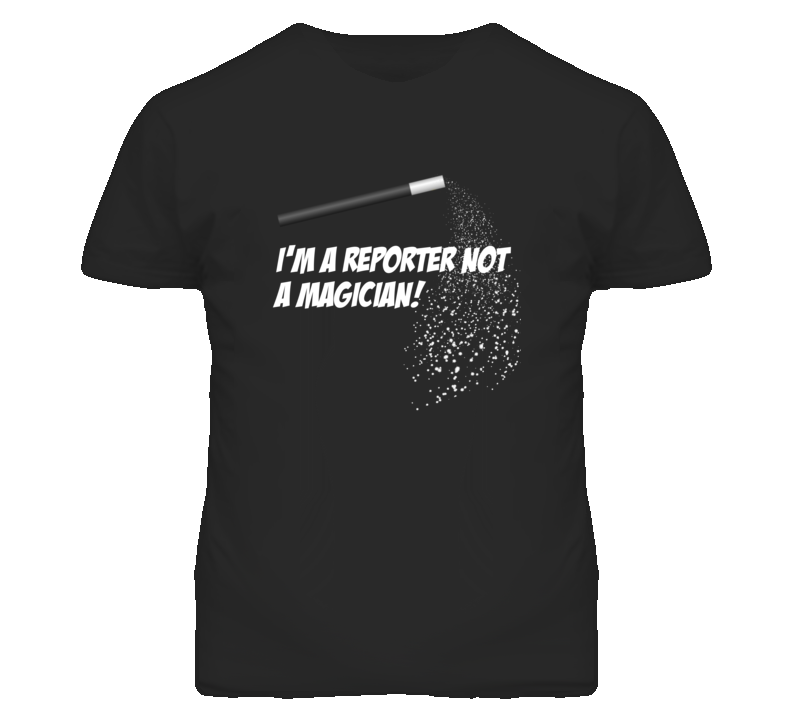 Reporter Not A Magician Occupation T Shirt