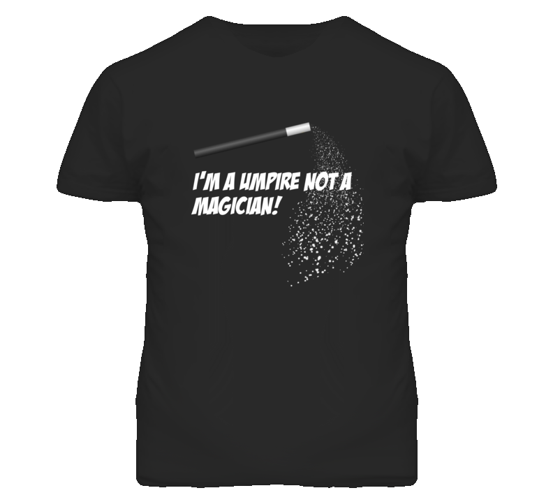 Umpire Not A Magician Occupation T Shirt