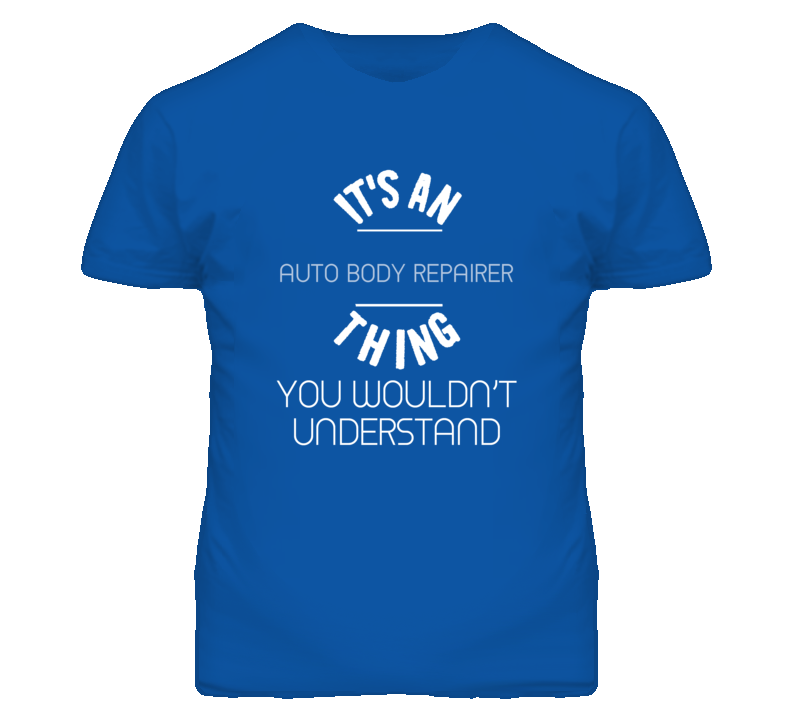 It's An Auto Body Repairer Thing Funny Job T Shirt