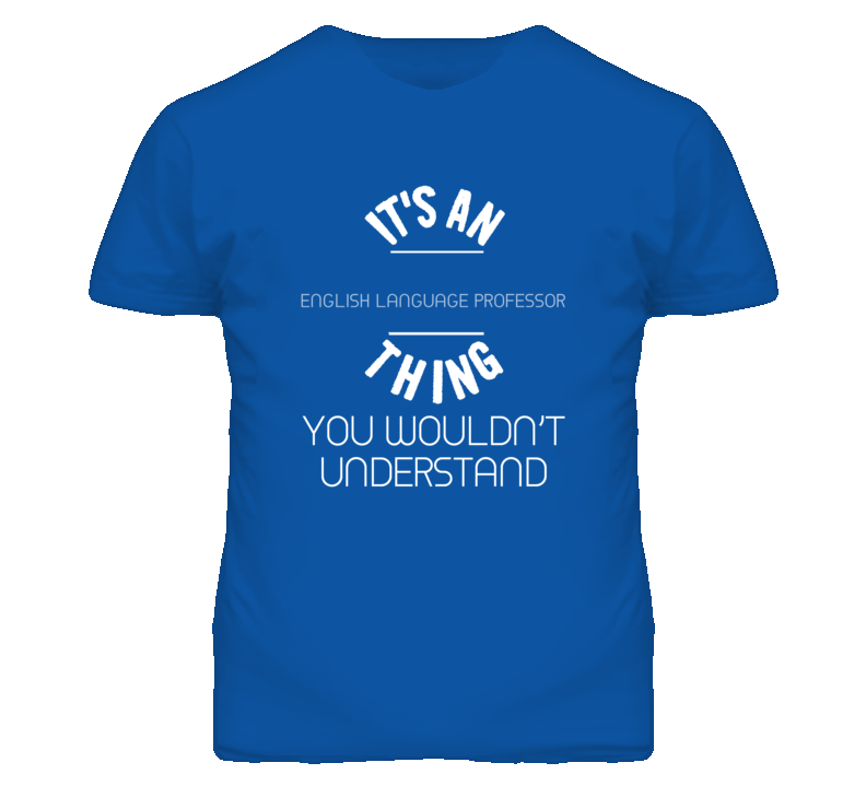 It's An English Language Professor Thing Funny Job T Shirt It's An English Language Professor Thing Funny Job T Shirt