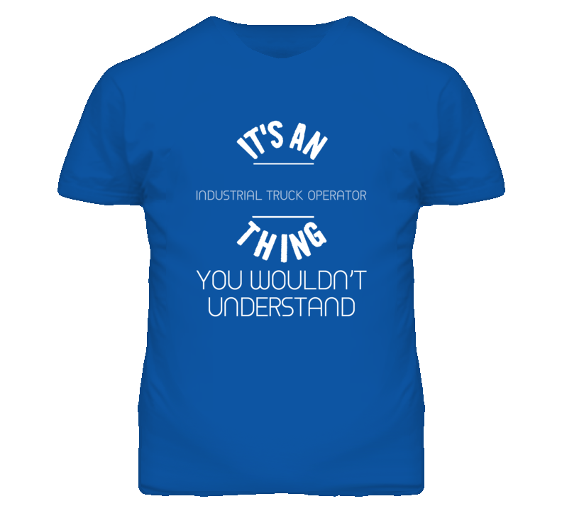 It's An Industrial Truck Operator Thing Funny Job T Shirt It's An Industrial Truck Operator Thing Funny Job T Shirt