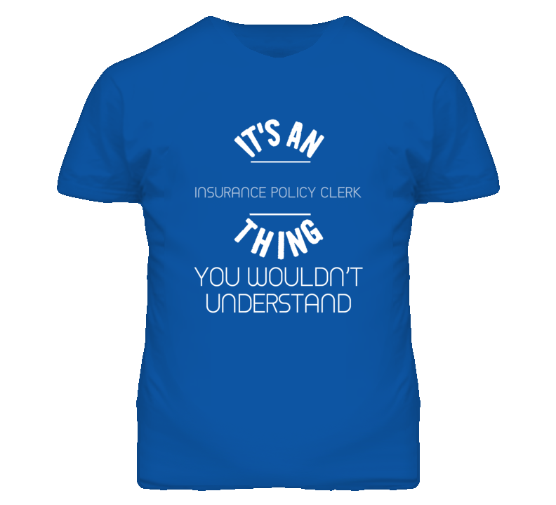 It's An Insurance Policy Clerk Thing Funny Job T Shirt It's An Insurance Policy Clerk Thing Funny Job T Shirt