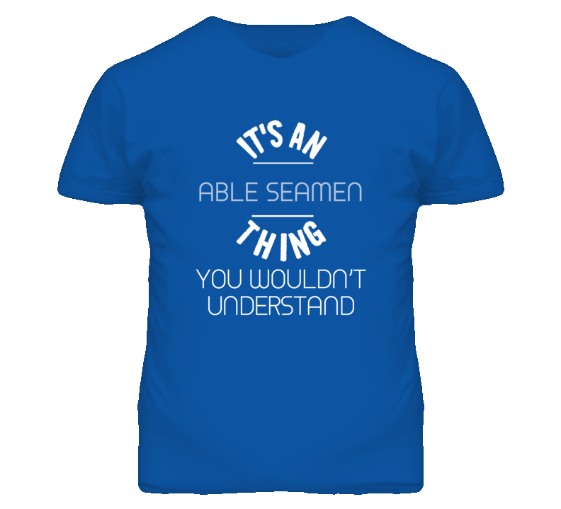 It's An Able Seamen Thing Funny Job T Shirt