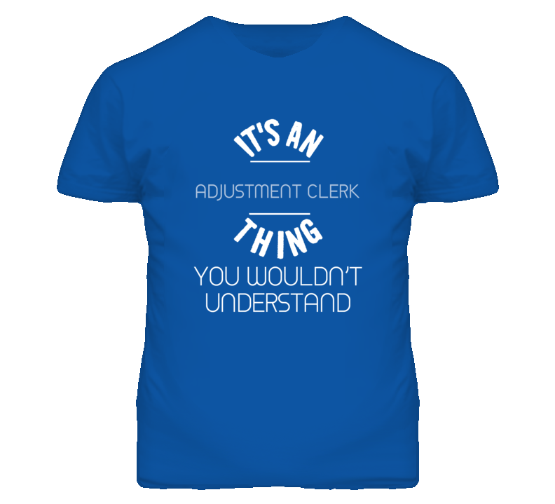 It's An Adjustment Clerk Thing Funny Job T Shirt