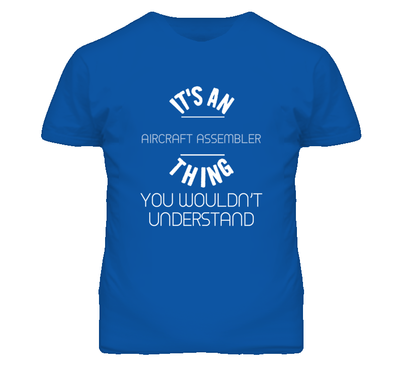 It's An Aircraft Assembler Thing Funny Job T Shirt It's An Aircraft Assembler Thing Funny Job T Shirt