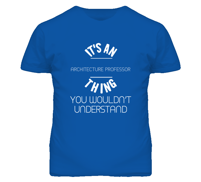 It's An Architecture Professor Thing Funny Job T Shirt It's An Architecture Professor Thing Funny Job T Shirt