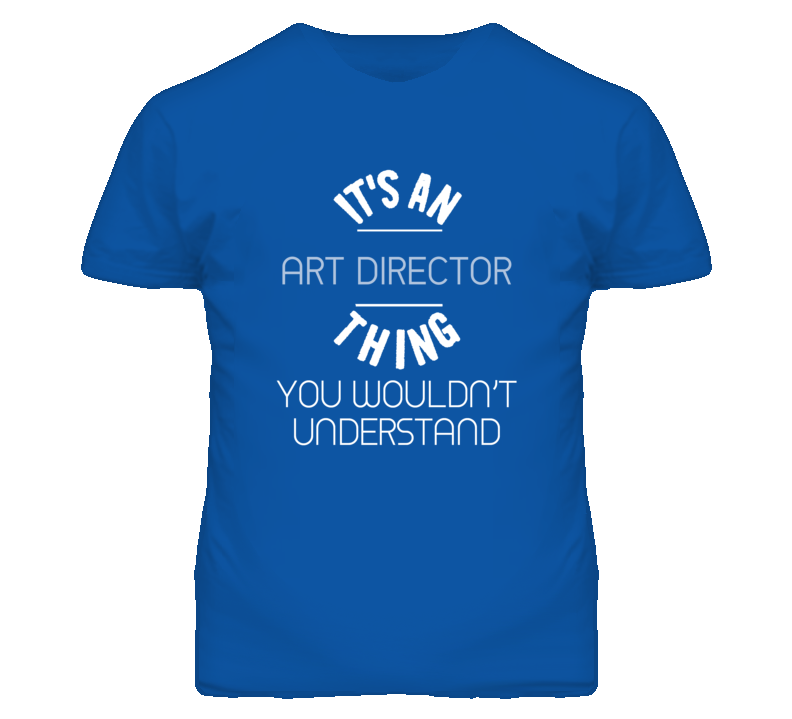 It's An Art Director Thing Funny Job T Shirt