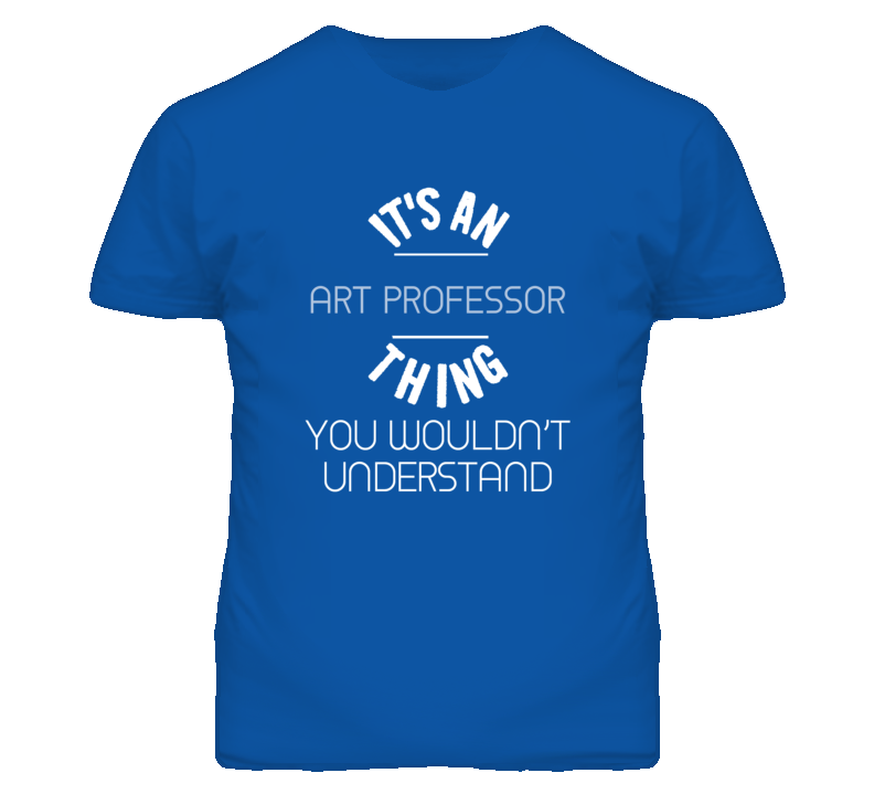 It's An Art Professor Thing Funny Job T Shirt