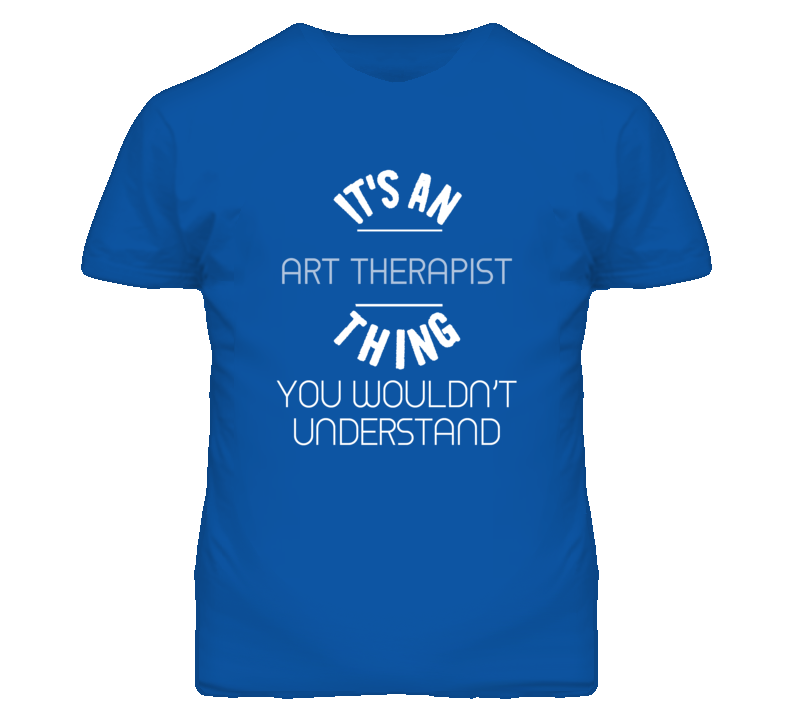 It's An Art Therapist Thing Funny Job T Shirt