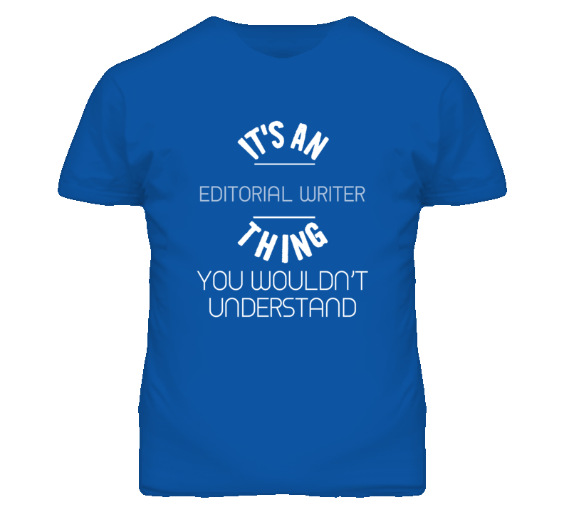 It's An Editorial Writer Thing Funny Job T Shirt It's An Editorial Writer Thing Funny Job T Shirt