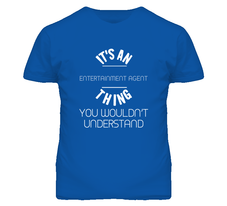 It's An Entertainment Agent Thing Funny Job T Shirt