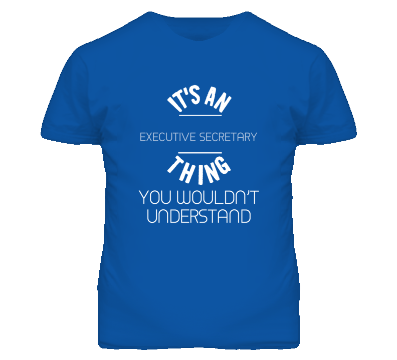 It's An Executive Secretary Thing Funny Job T Shirt It's An Executive Secretary Thing Funny Job T Shirt