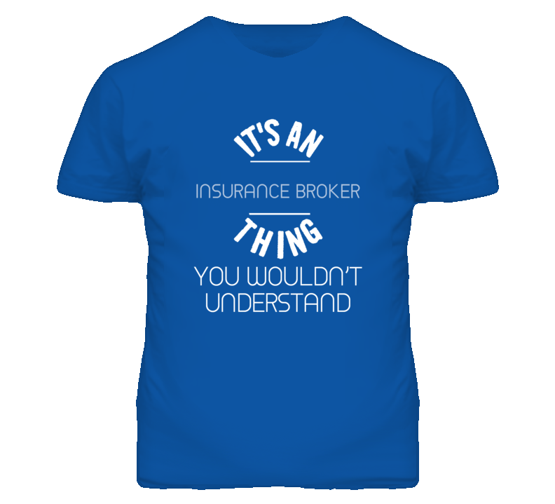 It's An Insurance Broker Thing Funny Job T Shirt