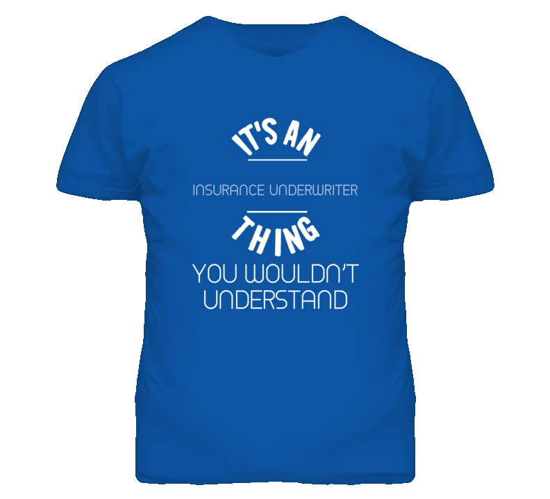 It's An Insurance Underwriter Thing Funny Job T Shirt