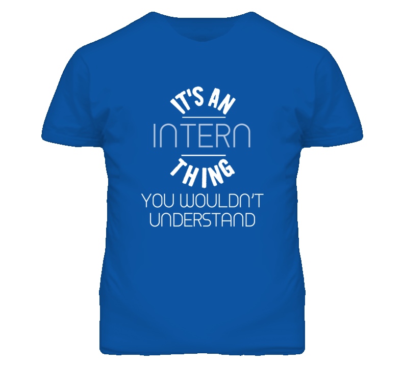 It's An Intern Thing Funny Job T Shirt It's An Intern Thing Funny Job T Shirt