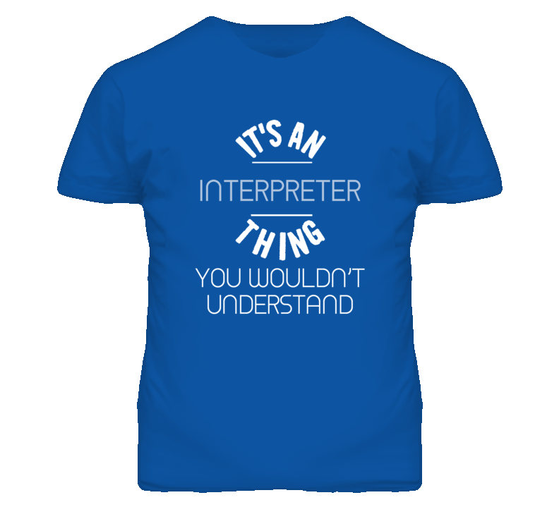 It's An Interpreter Thing Funny Job T Shirt It's An Interpreter Thing Funny Job T Shirt