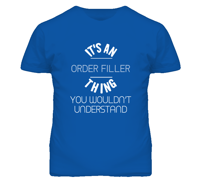 It's An Order Filler Thing Funny Job T Shirt It's An Order Filler Thing Funny Job T Shirt