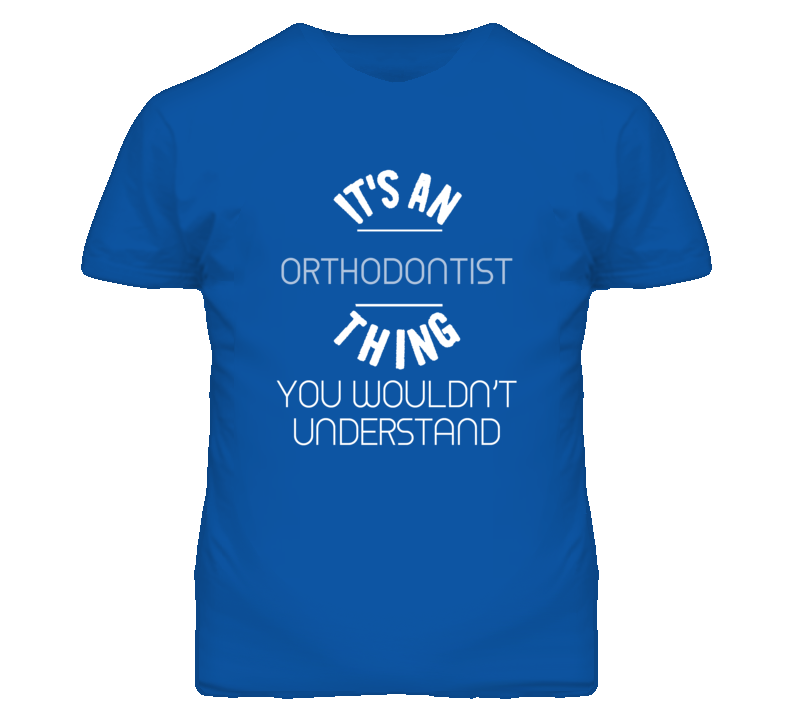 It's An Orthodontist Thing Funny Job T Shirt It's An Orthodontist Thing Funny Job T Shirt