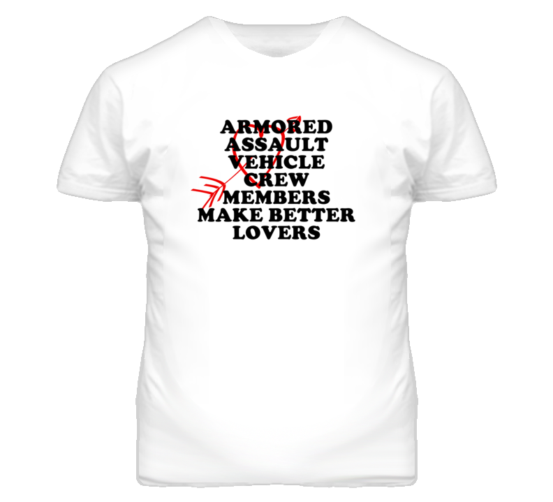 Armored Assault Vehicle Crew Members Make Better Lovers Fun T Shirt