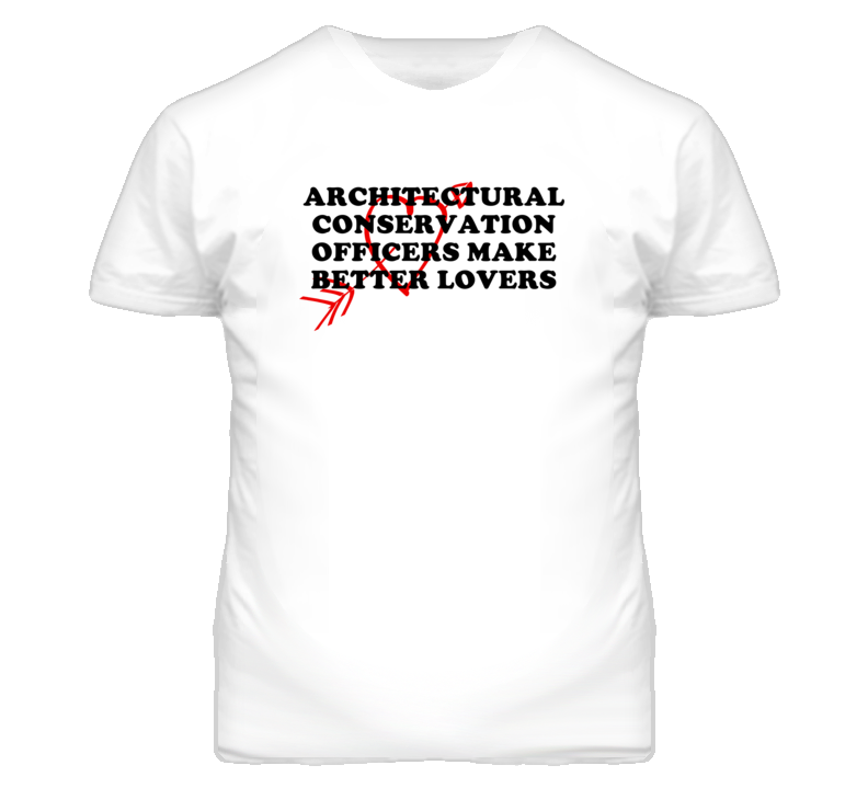 Architectural Conservation Officers Make Better Lovers Fun T Shirt Architectural Conservation Officers Make Better Lovers Fun T Shirt
