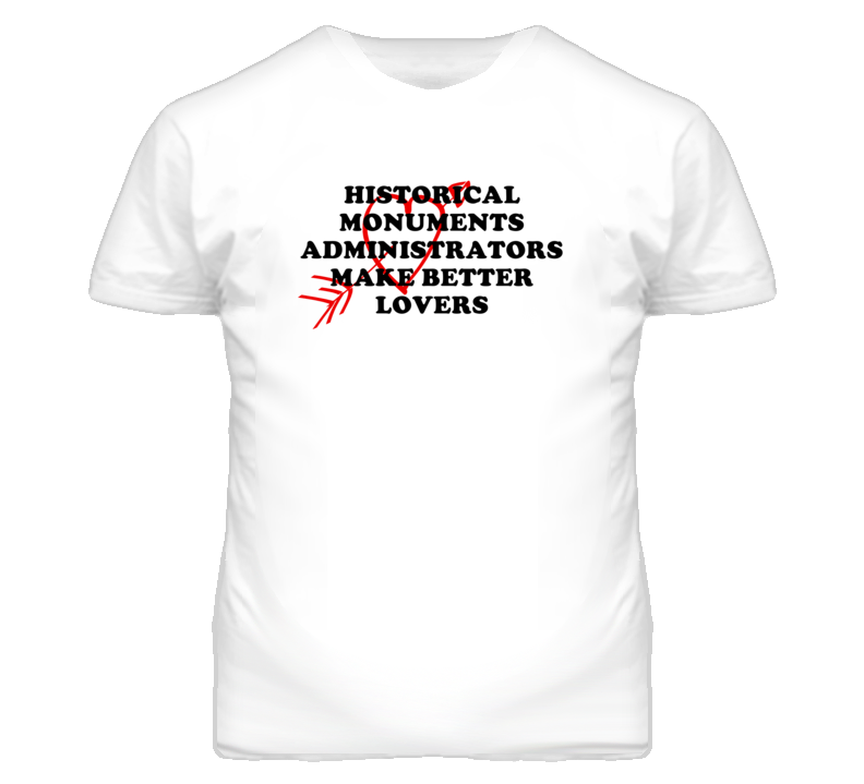 Historical Monuments Administrators Make Better Lovers Fun T Shirt