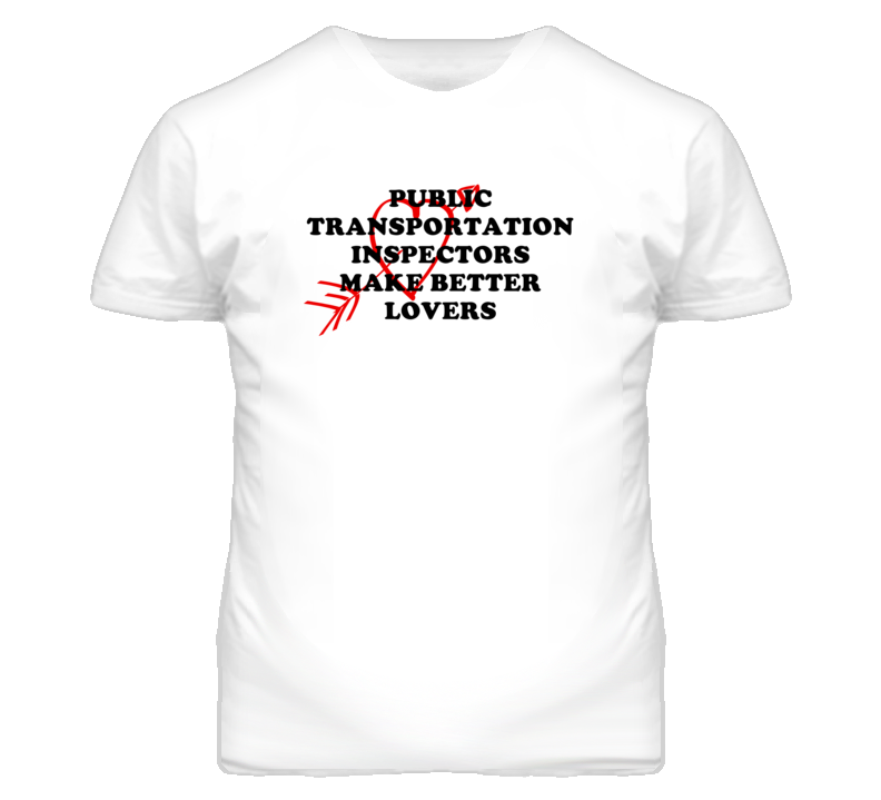 Public Transportation Inspectors Make Better Lovers Fun T Shirt