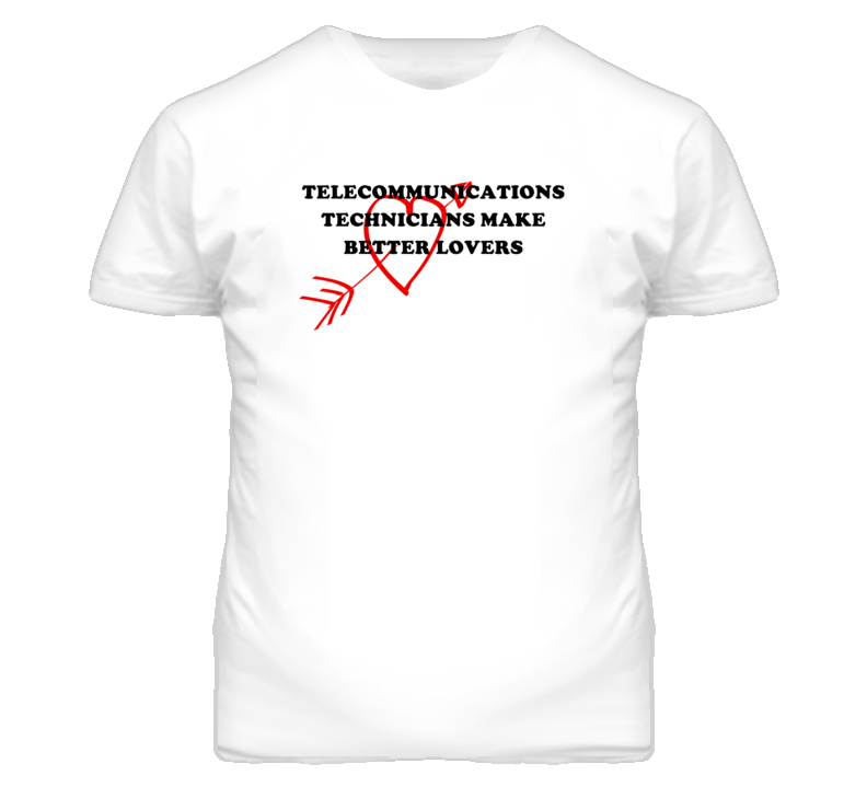 Telecommunications Technicians Make Better Lovers Fun T Shirt Telecommunications Technicians Make Better Lovers Fun T Shirt