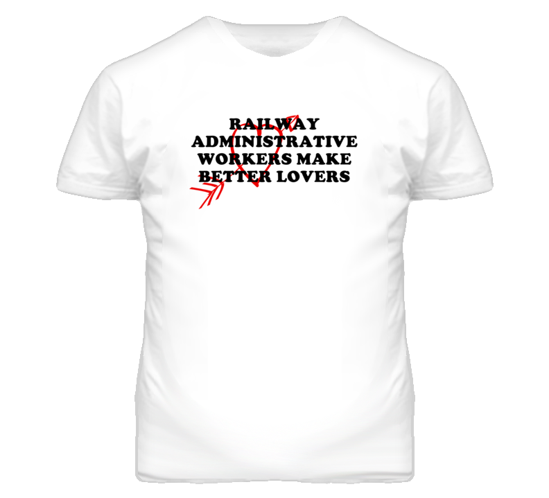 Railway Administrative Workers Make Better Lovers Fun T Shirt Railway Administrative Workers Make Better Lovers Fun T Shirt