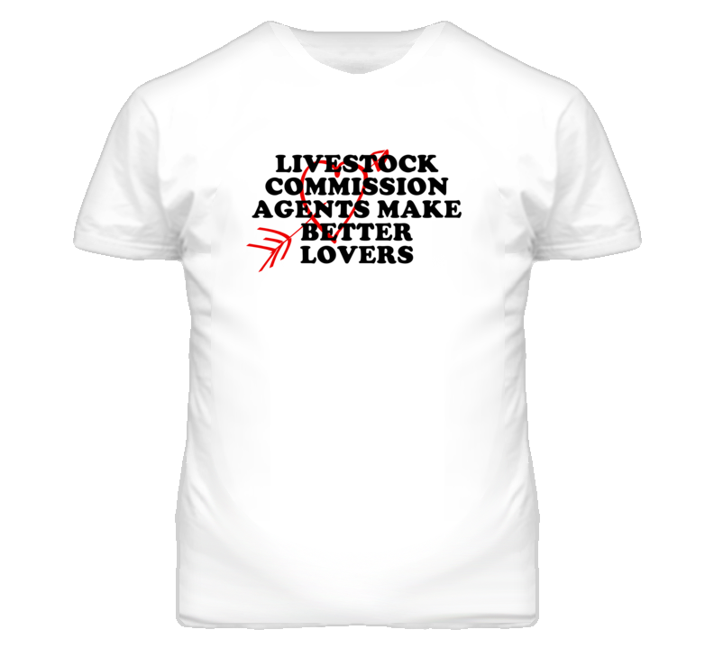 Livestock Commission Agents Make Better Lovers Fun T Shirt Livestock Commission Agents Make Better Lovers Fun T Shirt