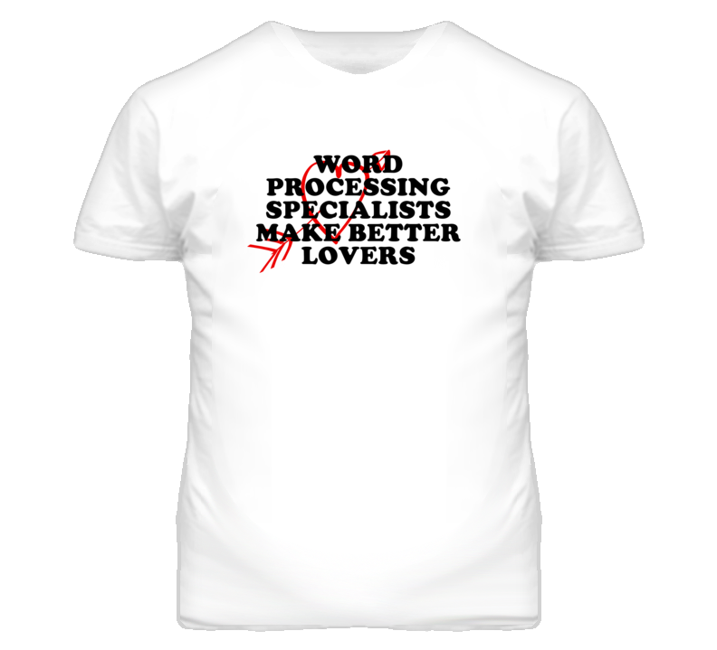 Word Processing Specialists Make Better Lovers Fun T Shirt Word Processing Specialists Make Better Lovers Fun T Shirt