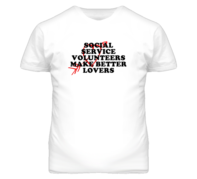 Social Service Volunteers Make Better Lovers Fun T Shirt Social Service Volunteers Make Better Lovers Fun T Shirt