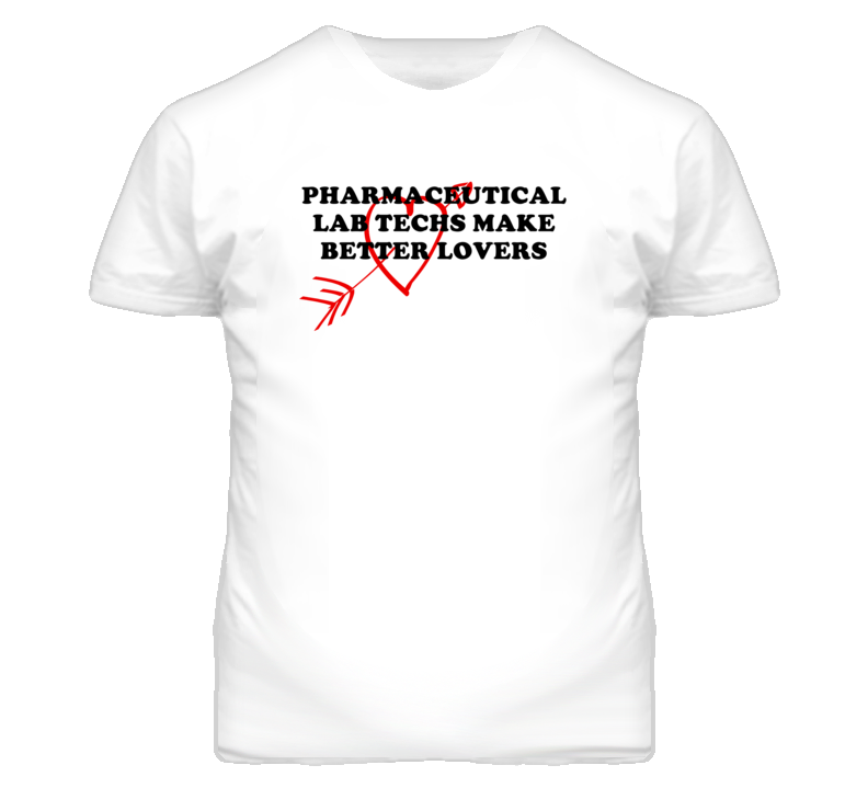 Pharmaceutical Lab Techs Make Better Lovers Fun T Shirt Pharmaceutical Lab Techs Make Better Lovers Fun T Shirt