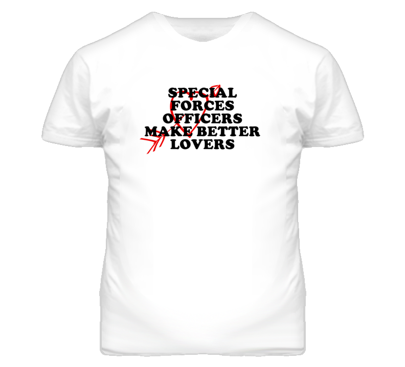 Special Forces Officers Make Better Lovers Fun T Shirt Special Forces Officers Make Better Lovers Fun T Shirt