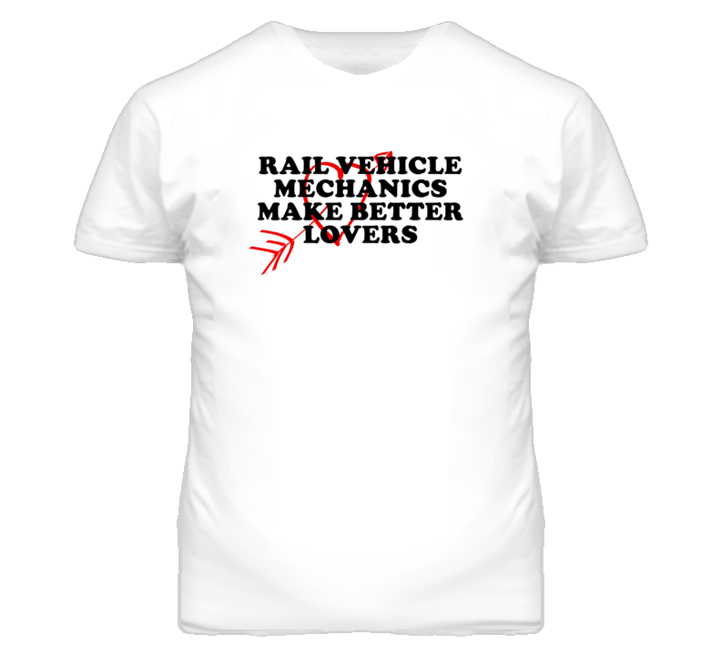 Rail Vehicle Mechanics Make Better Lovers Fun T Shirt Rail Vehicle Mechanics Make Better Lovers Fun T Shirt