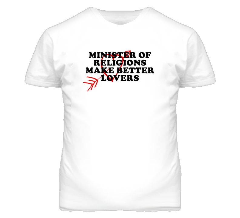 Minister Of Religions Make Better Lovers Fun T Shirt