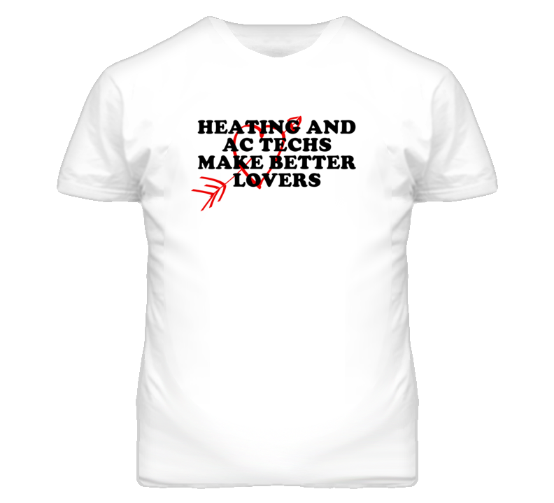 Heating And Ac Techs Make Better Lovers Fun T Shirt