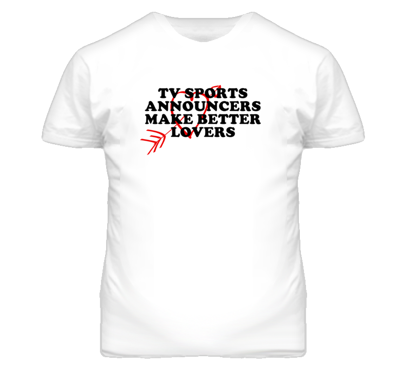 Tv Sports Announcers Make Better Lovers Fun T Shirt Tv Sports Announcers Make Better Lovers Fun T Shirt