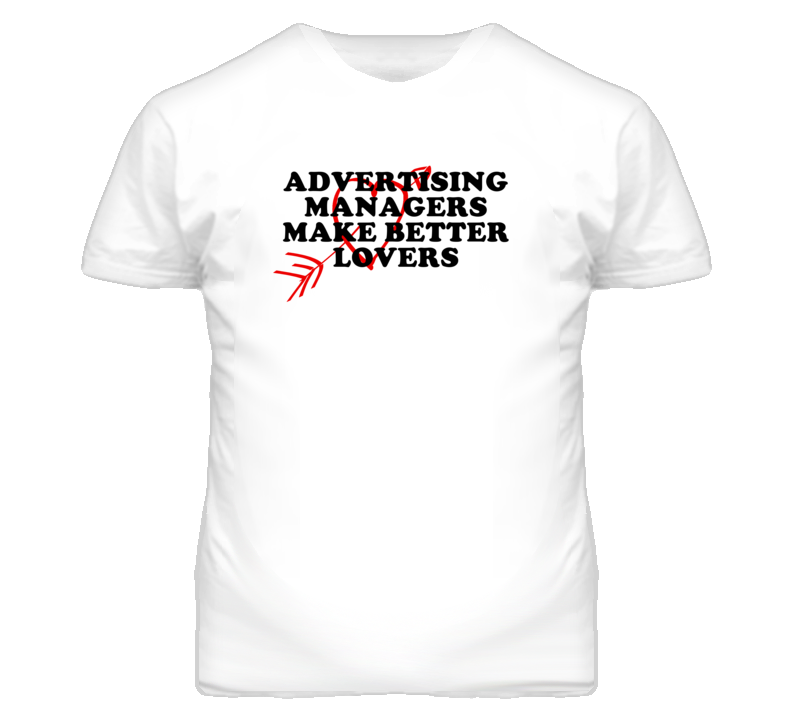 Advertising Managers Make Better Lovers Fun T Shirt Advertising Managers Make Better Lovers Fun T Shirt
