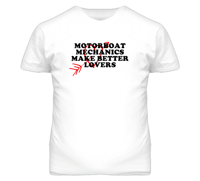 Motorboat Mechanics Make Better Lovers Fun T Shirt Motorboat Mechanics Make Better Lovers Fun T Shirt