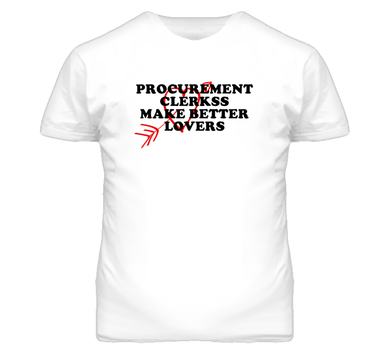 Procurement Clerkss Make Better Lovers Fun T Shirt Procurement Clerkss Make Better Lovers Fun T Shirt