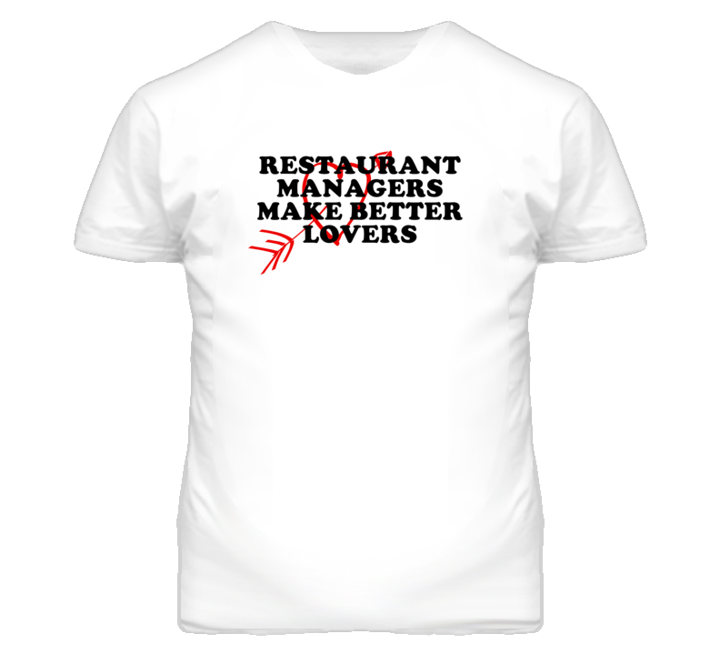 Restaurant Managers Make Better Lovers Fun T Shirt