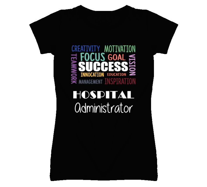 Hospital Administrator Inspirational Words Success Occupation T Shirt Hospital Administrator Inspirational Words Success Occupation T Shirt