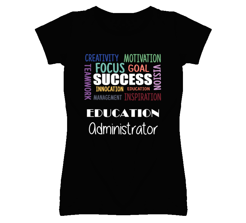 Education Administrator Inspirational Words Success Occupation T Shirt Education Administrator Inspirational Words Success Occupation T Shirt